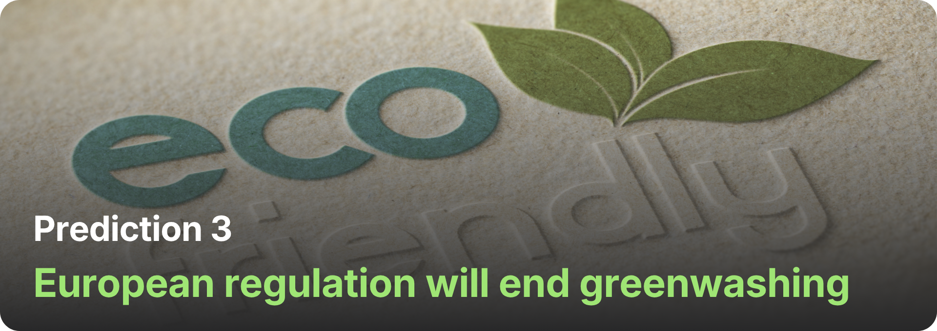 Prediction 3: European regulation will end greenwashing